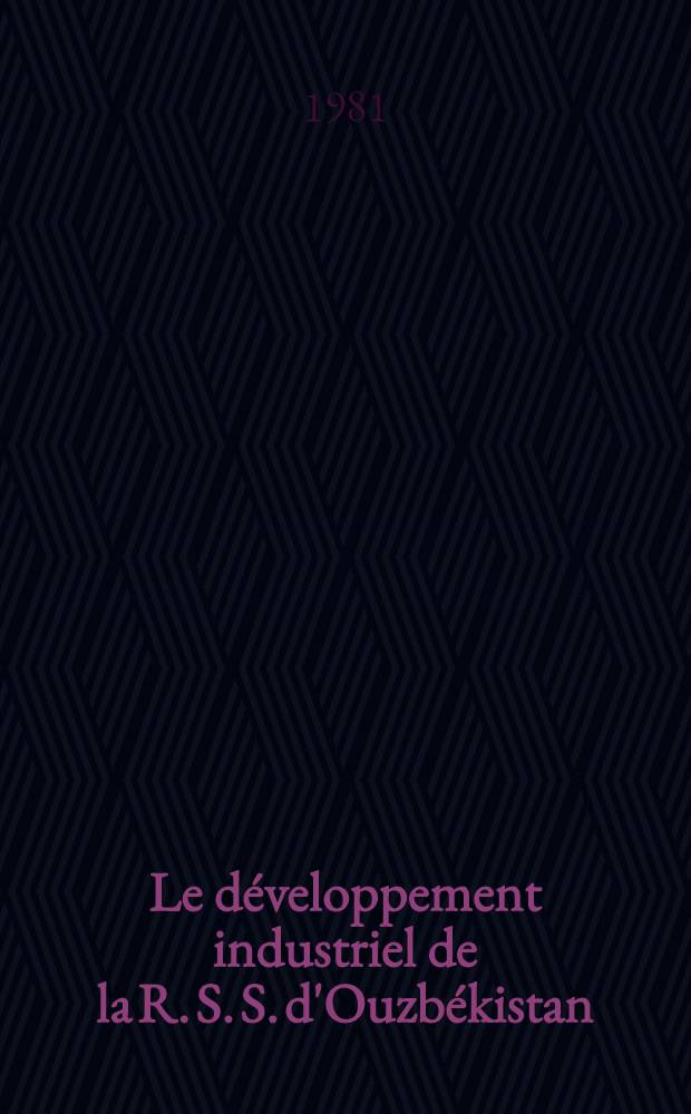 Le développement industriel de la R. S. S. d'Ouzbékistan