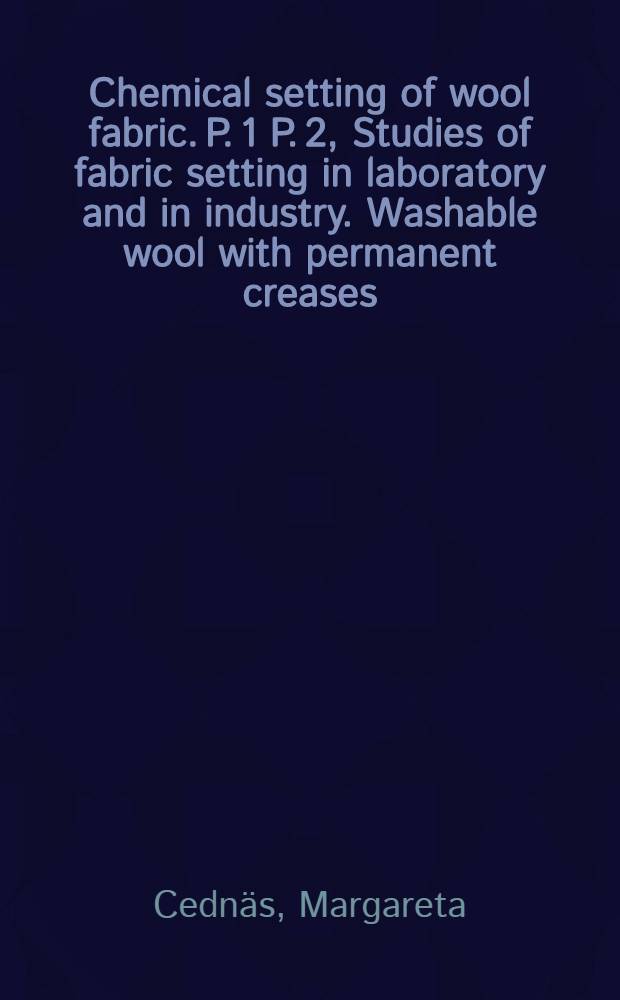 Chemical setting of wool fabric. P. 1 P. 2, Studies of fabric setting in laboratory and in industry. Washable wool with permanent creases