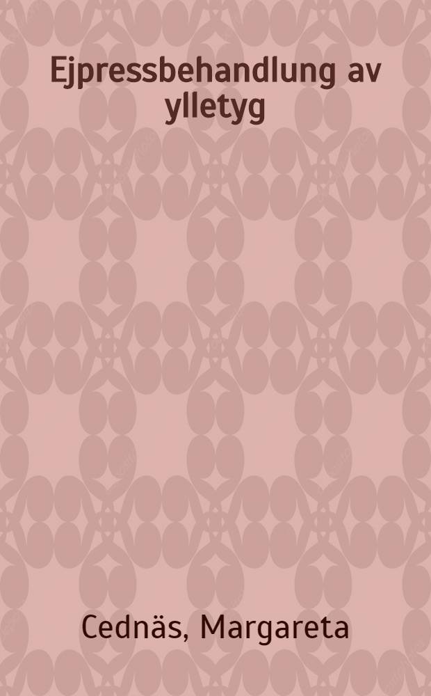 Ejpressbehandlung av ylletyg : I litteraturstudie &ouml;ver ejpressbehandling och ejpressegenskaper hos ylletyg