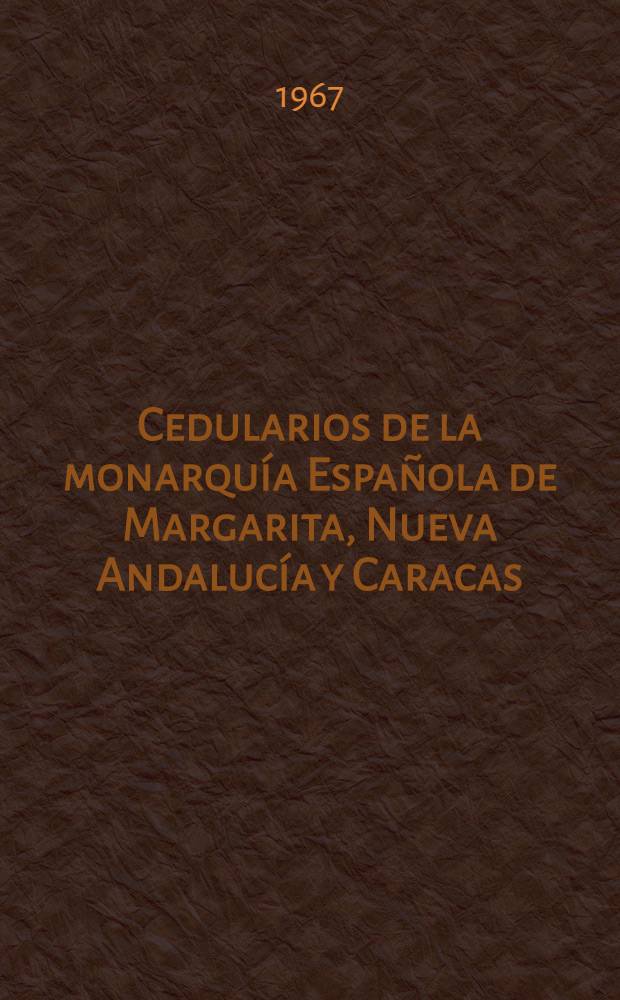 Cedularios de la monarquía Española de Margarita, Nueva Andalucía y Caracas (1553-1604)