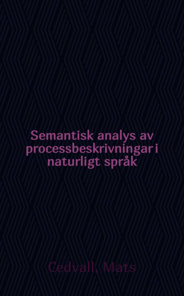 Semantisk analys av processbeskrivningar i naturligt spr&aring;k : Akad. avh. ..
