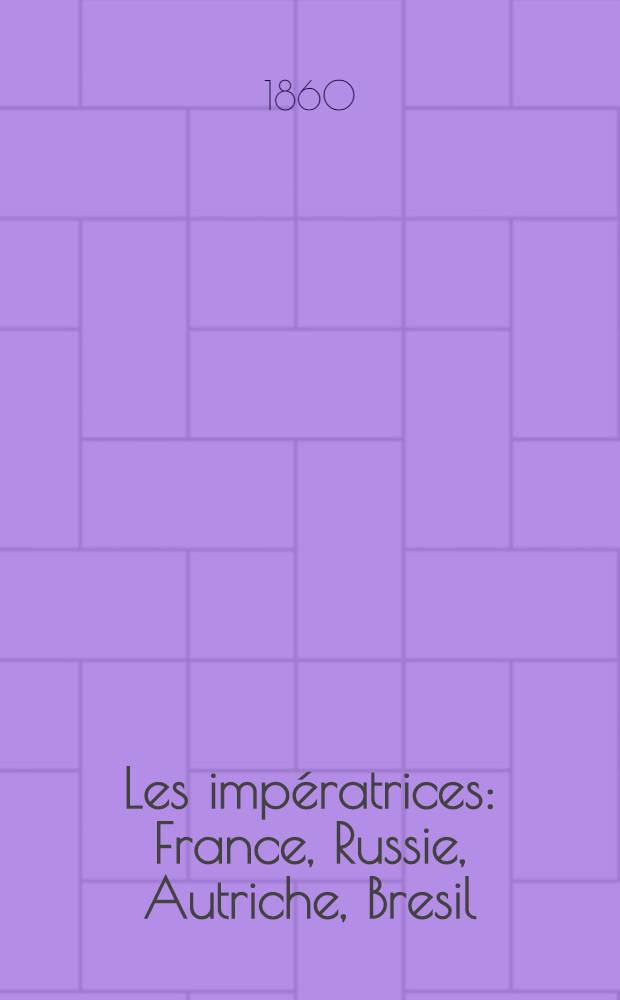Les impératrices : France, Russie, Autriche, Bresil