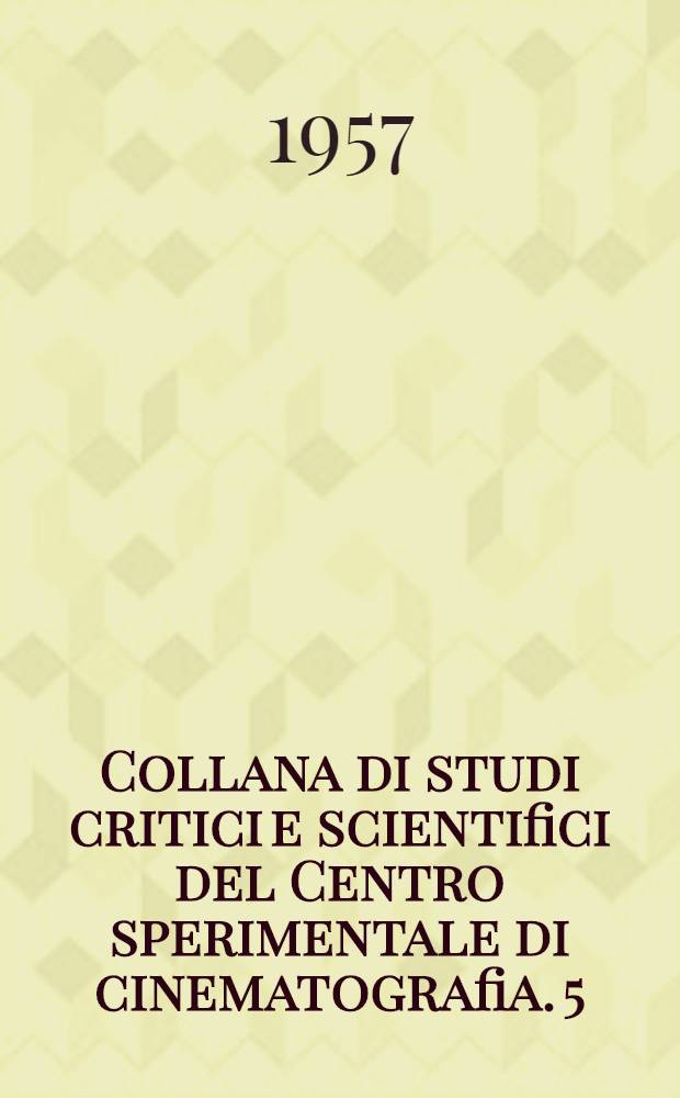Collana di studi critici e scientifici del Centro sperimentale di cinematografia. [5] : Film visti dai Lumière al cinerama