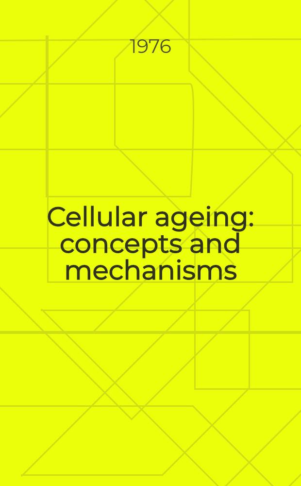 Cellular ageing: concepts and mechanisms : [Symposium]. P. 1 : General concepts Mechanisms