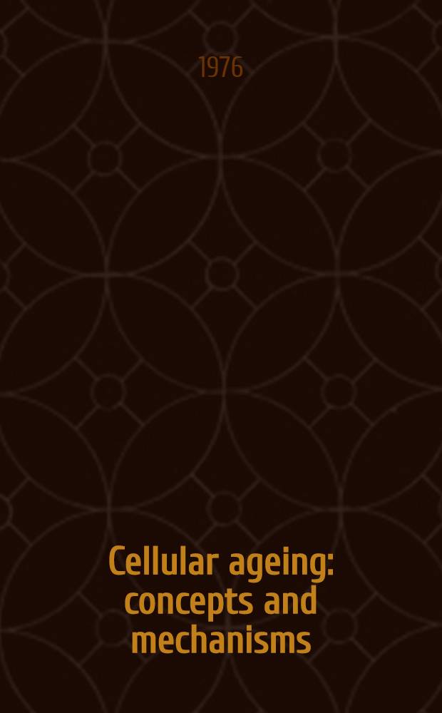Cellular ageing: concepts and mechanisms : [Symposium]. P. 2 : Mechanisms