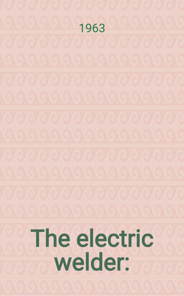 The electric welder : (A manual)