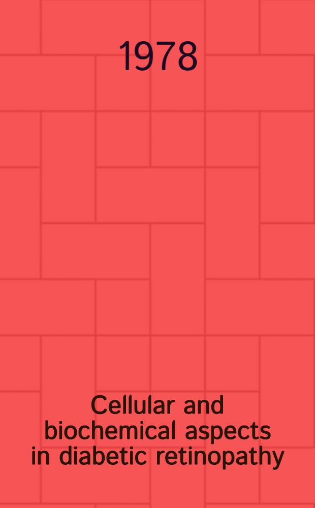 Cellular and biochemical aspects in diabetic retinopathy : Proc. of the Colloquium on cellular a. biochem. aspects in diabetic retinopathy, held in Paris (France), 2-3 Febr. 1978