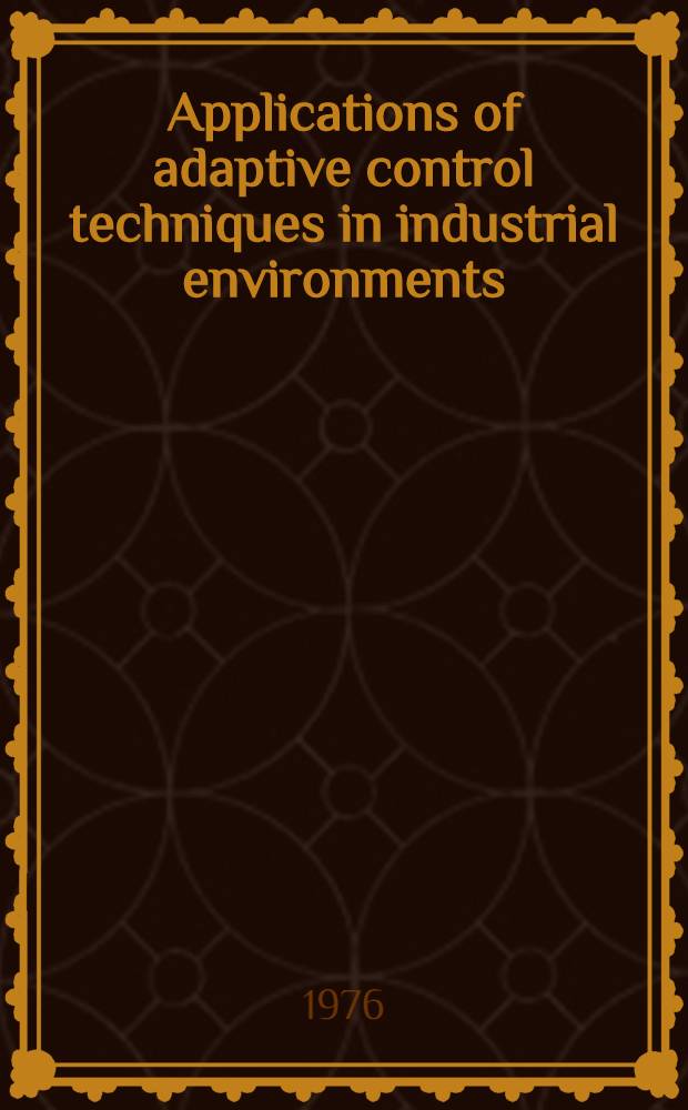 Applications of adaptive control techniques in industrial environments : Diss.