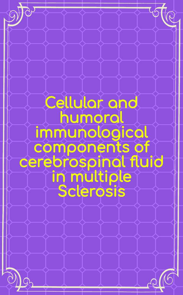 Cellular and humoral immunological components of cerebrospinal fluid in multiple Sclerosis : Proceedings of a NATO Advanced research workshop, held. Apr. 20-24, 1986, Limburg