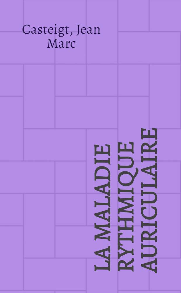 La maladie rythmique auriculaire : À propos de quatorze observations : Thèse ..