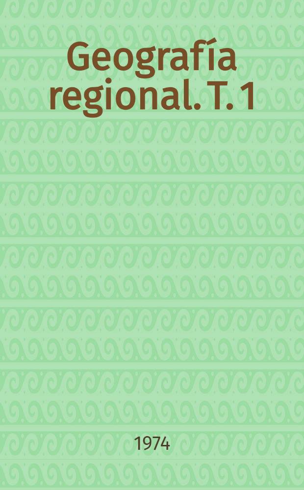 Geografía regional. T. 1