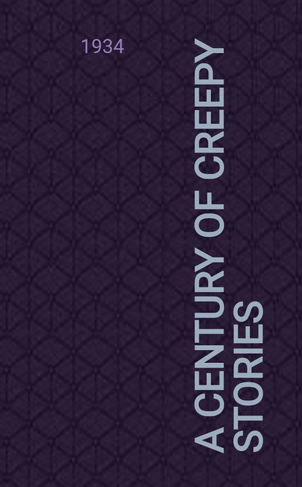 A century of creepy stories : A coll. of short stories by Engl., Amer. a. French auth.