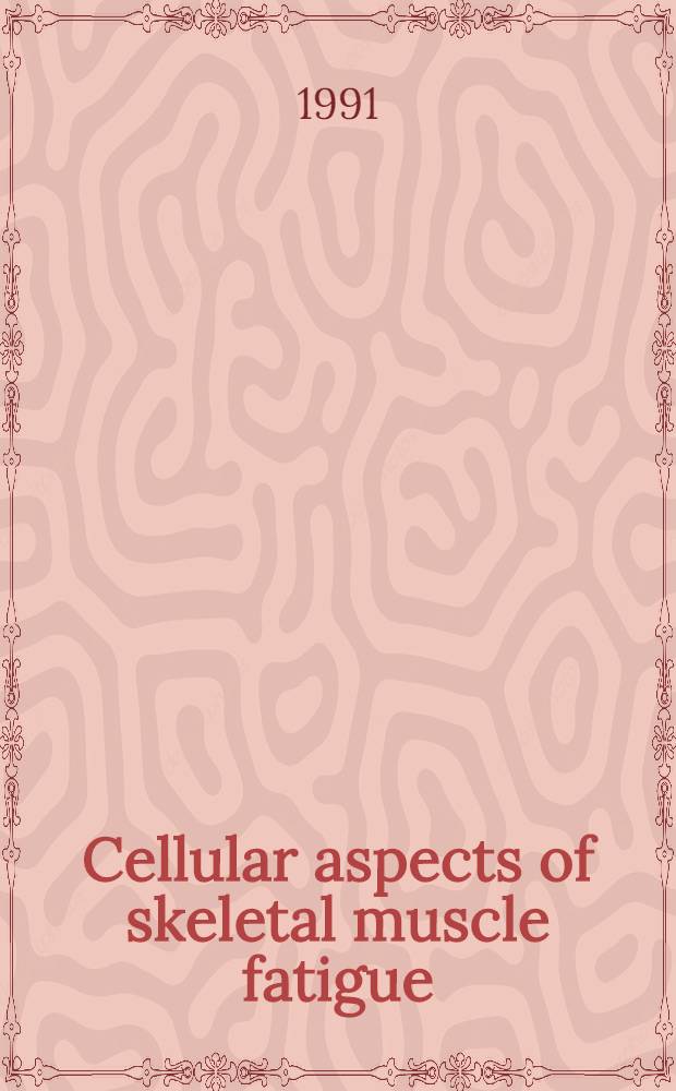Cellular aspects of skeletal muscle fatigue = Les composantes cellulaires de la fatigue du muscle squelettique : School of human biology, Univ. of Guelph, Guelph, Ontario, Canada, Jan. 26-27, 1990 - les 26-27 jan. 1990