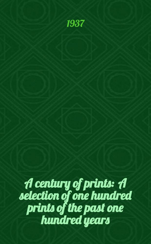 A century of prints : A selection of one hundred prints of the past one hundred years