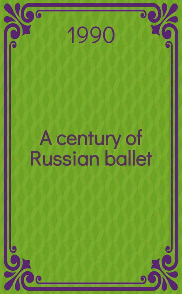 A century of Russian ballet : Doc. a. accounts, 1810-1910