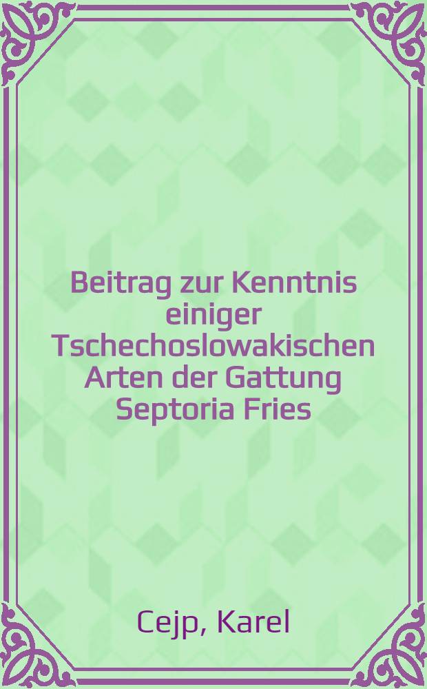 [Beitrag zur Kenntnis einiger Tschechoslowakischen Arten der Gattung Septoria Fries]