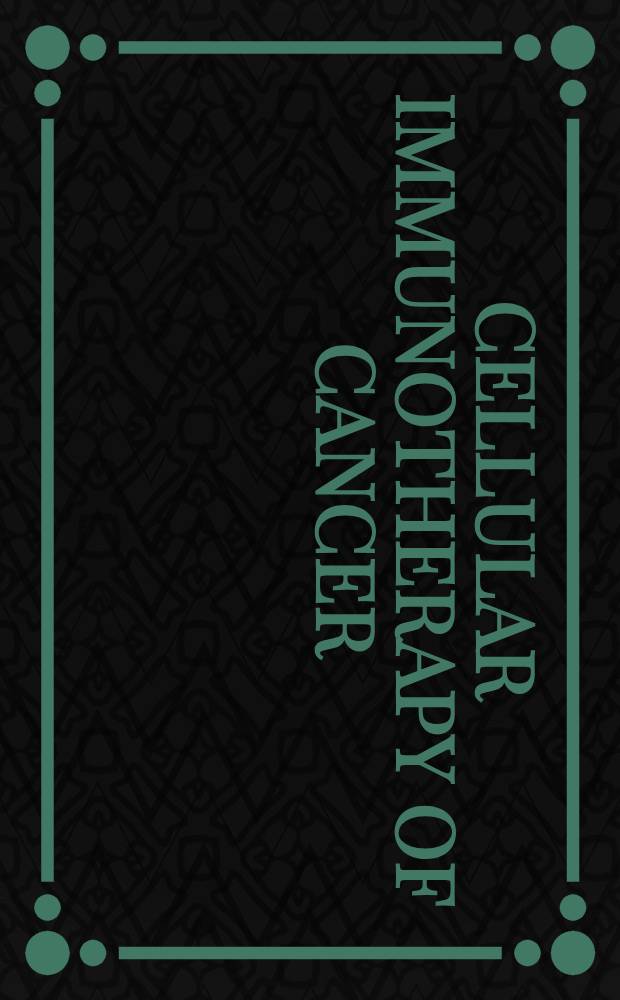 Cellular immunotherapy of cancer : Proc. of the Intern. symp. on cellular immunotherapy of cancer held at Racine, Wisconsin, Oct. 30 - Nov. 1, 1986