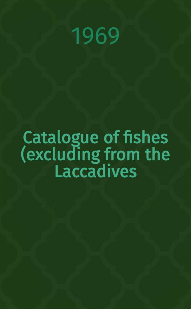 Catalogue of fishes (excluding from the Laccadives) in the reference collections of the Central marine fisheries research institute