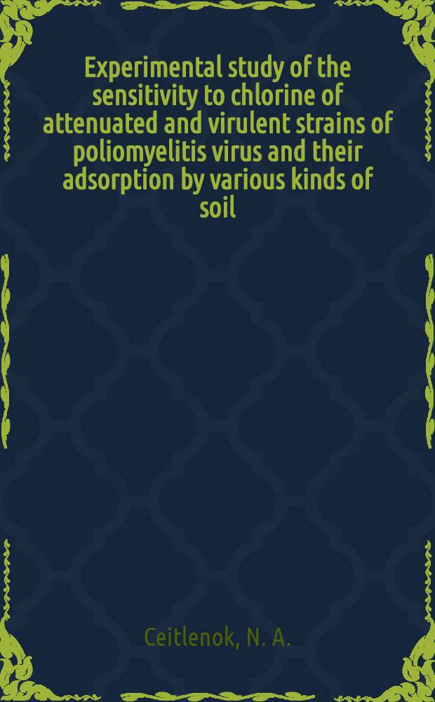 Experimental study of the sensitivity to chlorine of attenuated and virulent strains of poliomyelitis virus and their adsorption by various kinds of soil