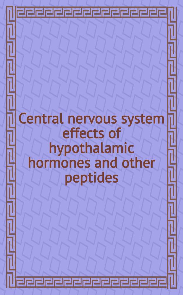 Central nervous system effects of hypothalamic hormones and other peptides