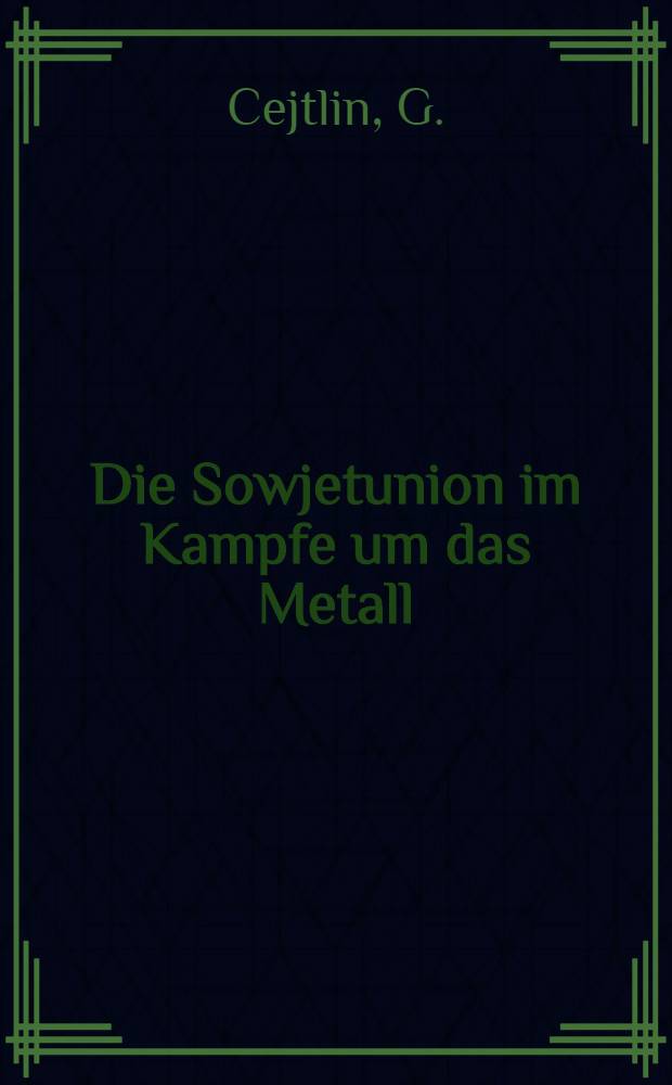 ... Die Sowjetunion im Kampfe um das Metall