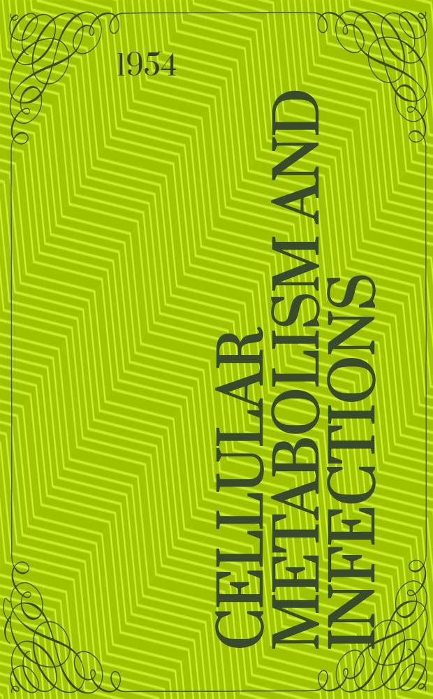Cellular metabolism and infections : Symposium held at the New York academy of medicine March 4 and 5, 1954
