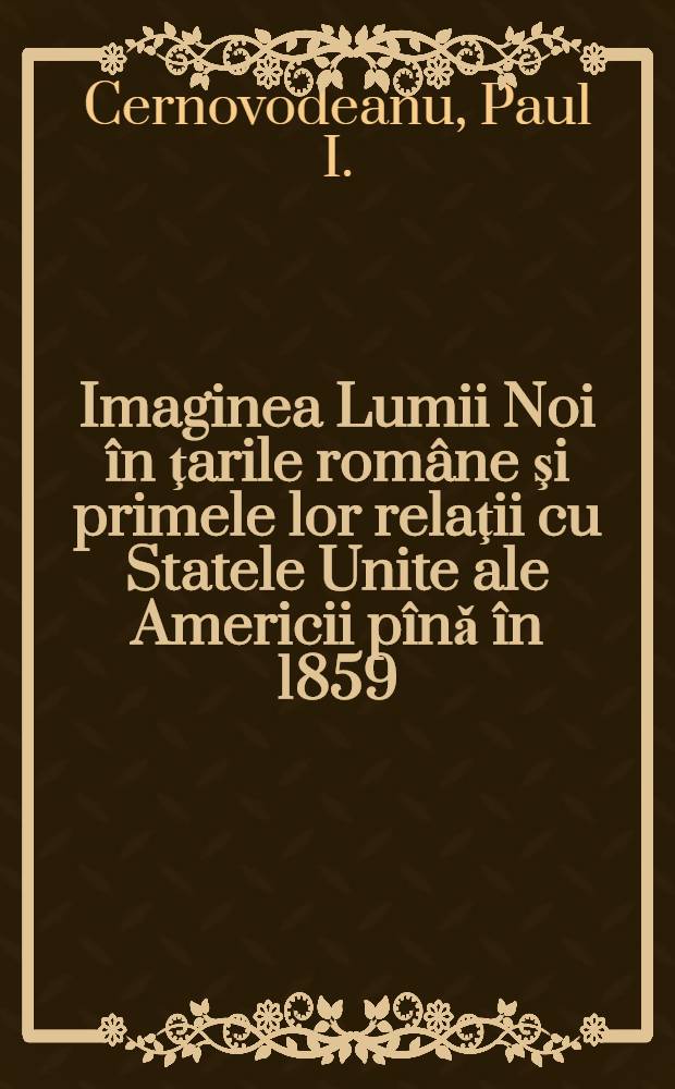 Imaginea Lumii Noi în ţarile române şi primele lor relaţii cu Statele Unite ale Americii pînǎ în 1859