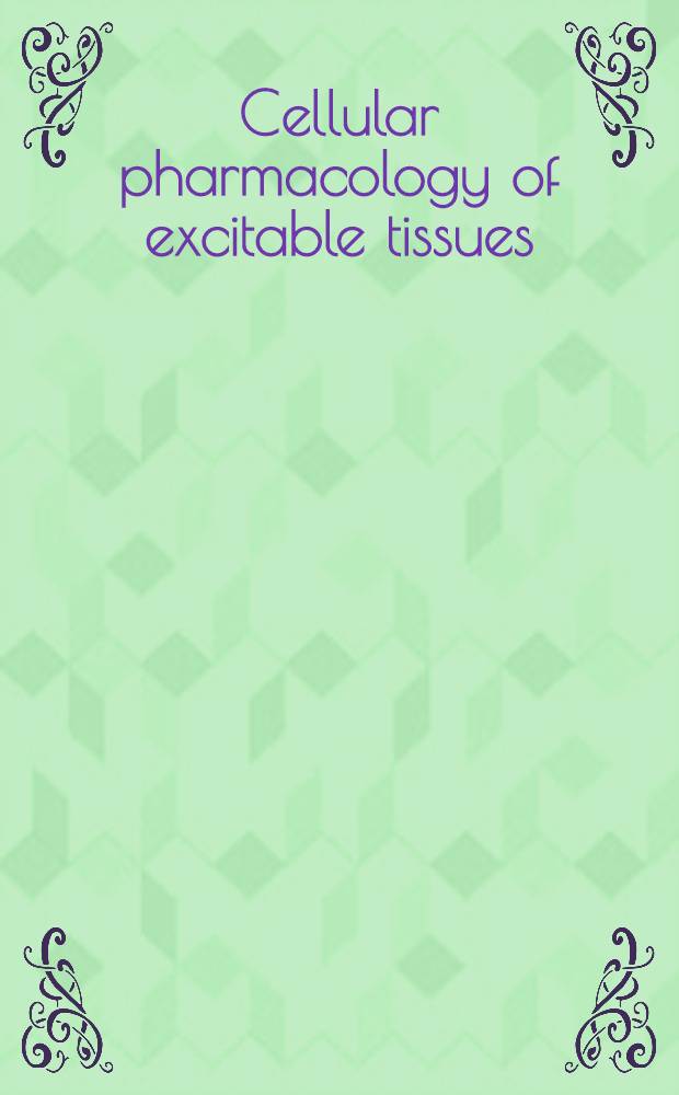 Cellular pharmacology of excitable tissues