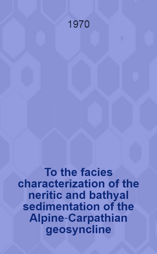 To the facies characterization of the neritic and bathyal sedimentation of the Alpine-Carpathian geosyncline