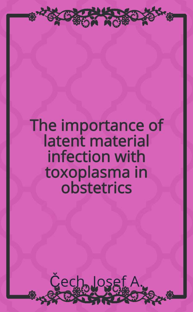 The importance of latent material infection with toxoplasma in obstetrics