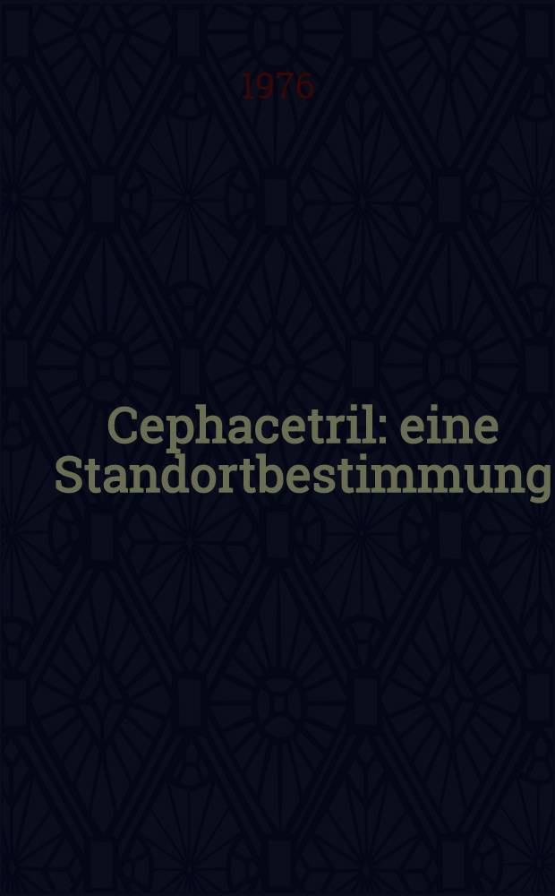Cephacetril: eine Standortbestimmung