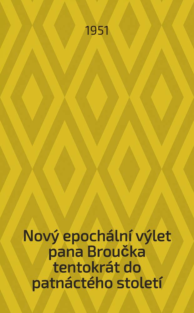 Nov&yacute; epoch&aacute;ln&iacute; v&yacute;let pana Broučka tentokr&aacute;t do patn&aacute;ct&eacute;ho stolet&iacute;