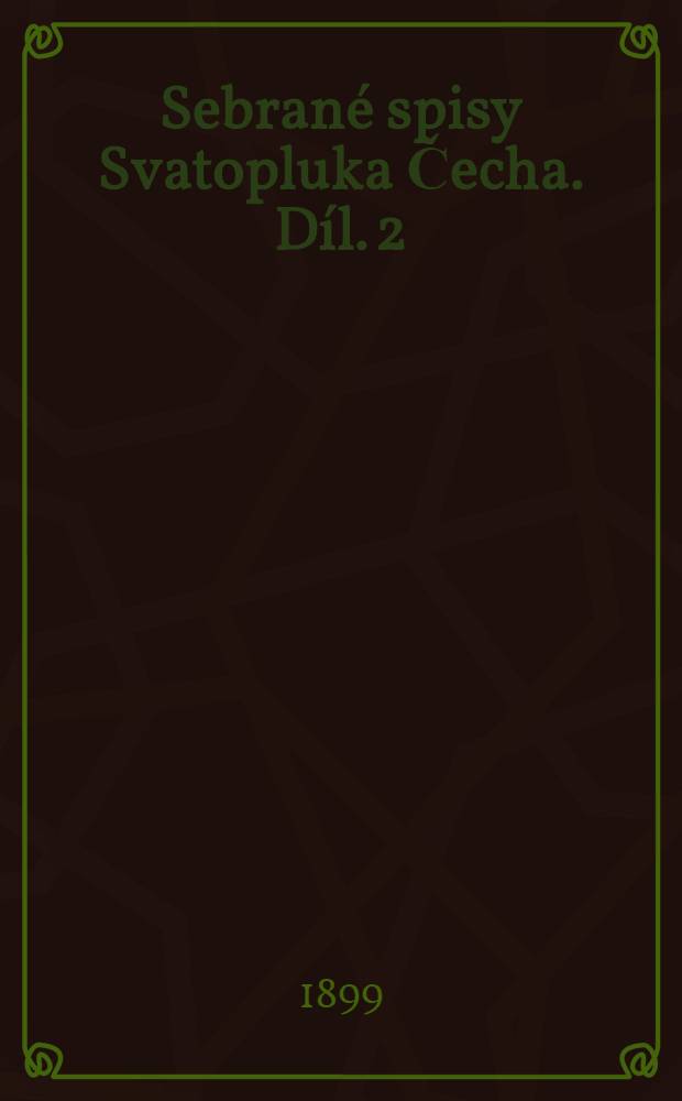 Sebrané spisy Svatopluka Čecha. Díl. 2 : Lešetínský kovář a menší básně