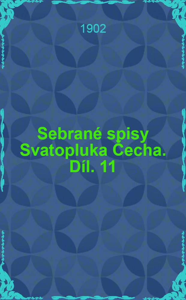 Sebrané spisy Svatopluka Čecha. Díl. 11 : Druha kniha povidek a črt.