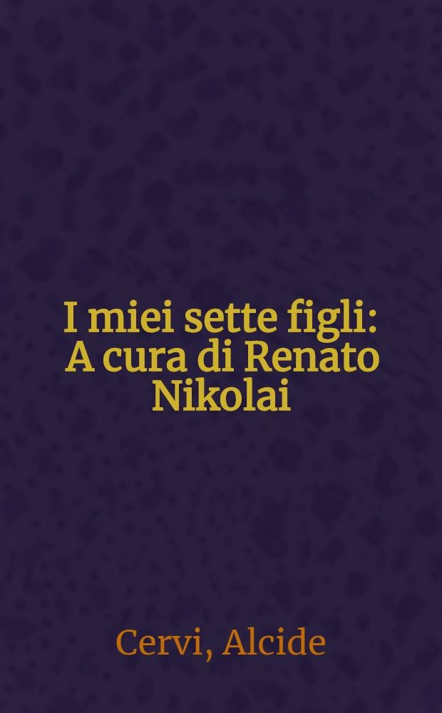 I miei sette figli : A cura di Renato Nikolai