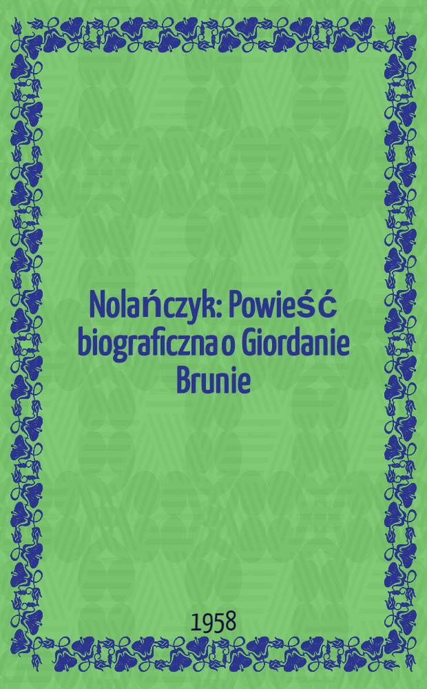 Nolańczyk : Powieść biograficzna o Giordanie Brunie