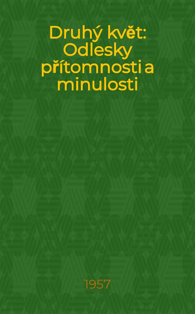 Druhý květ : Odlesky přítomnosti a minulosti