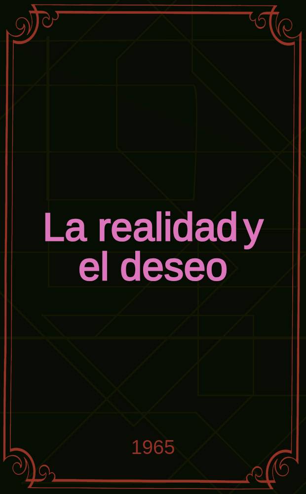 La realidad y el deseo : Poemas