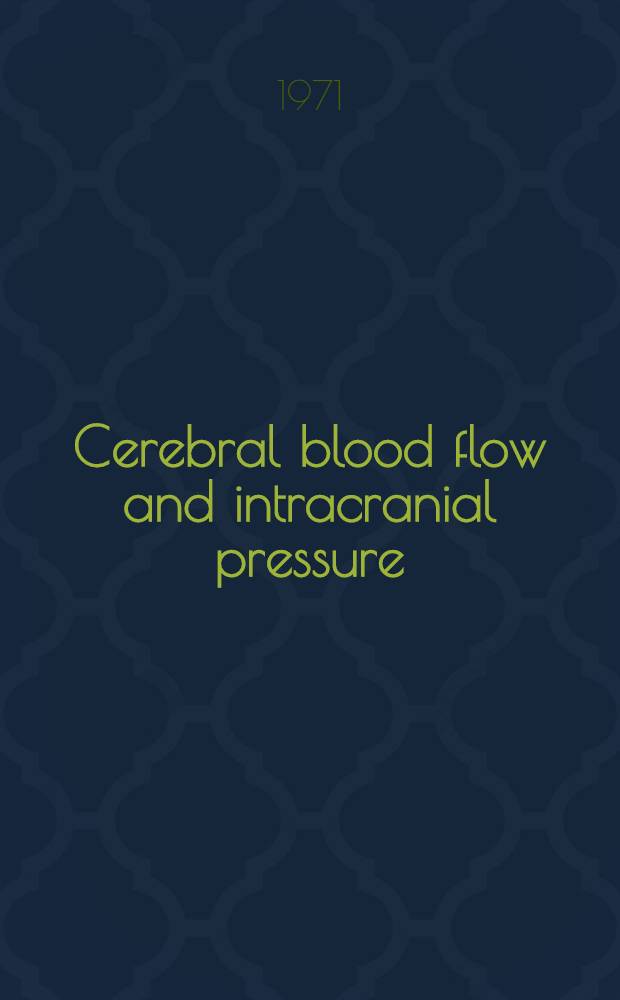 Cerebral blood flow and intracranial pressure : Proceedings of the 5th Intern. symposium on cerebral blood flow regulation, acid-base and energy metabolism in acute brain injuries : Roma-Siena, oct. 27-31, 1971