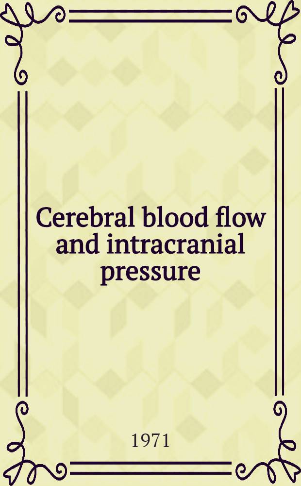 Cerebral blood flow and intracranial pressure : Proceedings of the 5th Intern. symposium on cerebral blood flow regulation, acid-base and energy metabolism in acute brain injuries Roma-Siena, oct. 27-31, 1971. P. 1