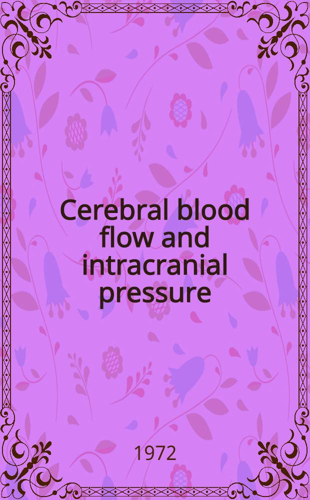 Cerebral blood flow and intracranial pressure : Proceedings of the 5th Intern. symposium on cerebral blood flow regulation, acid-base and energy metabolism in acute brain injuries Roma-Siena, oct. 27-31, 1971. P. 2