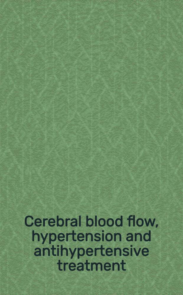 Cerebral blood flow, hypertension and antihypertensive treatment : Proc. of the Sixth Sci. meet. of the Dan. soc. of hypertension, Glostrup hospital, Copenhagen, Apr. 2, 1982