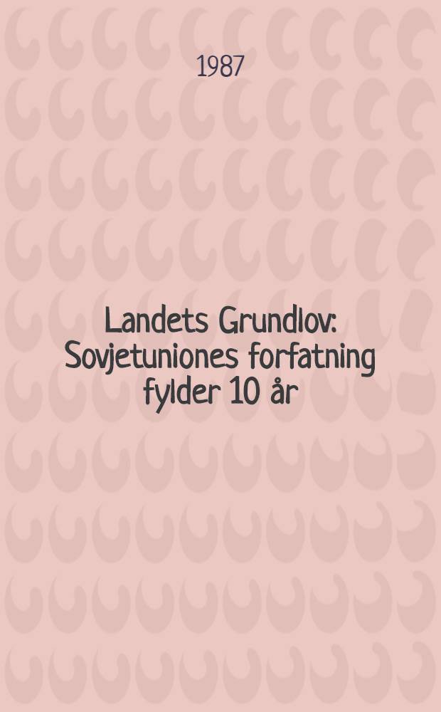 Landets Grundlov : Sovjetuniones forfatning fylder 10 år