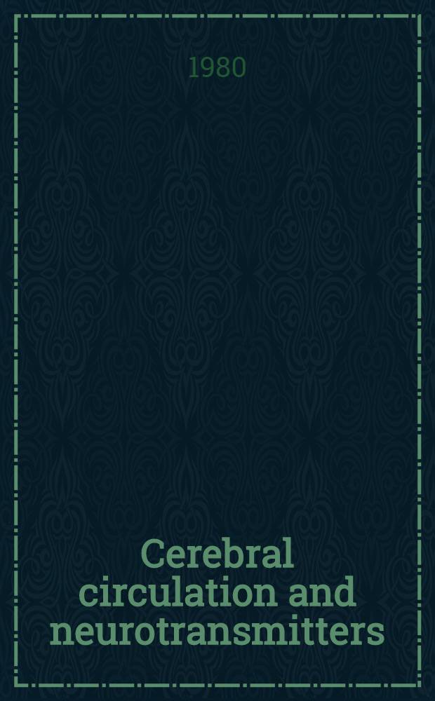 Cerebral circulation and neurotransmitters : Proc. of the Intern. congr. on cerebral circulation, Toulouse, Sept. 27-28, 1979