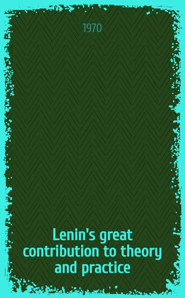 Lenin's great contribution to theory and practice
