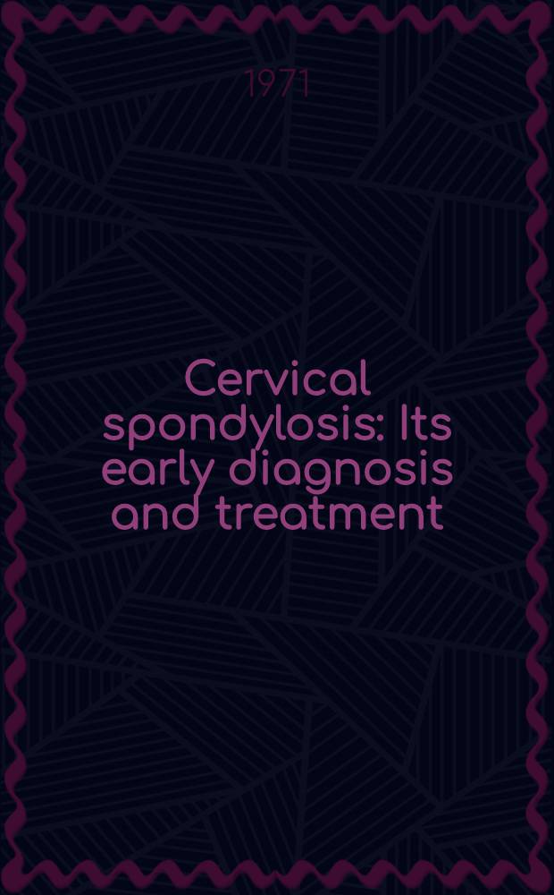 Cervical spondylosis : Its early diagnosis and treatment : A book for the non-specialist and general practitioner