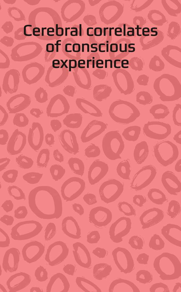 Cerebral correlates of conscious experience : Proc. of an Intern. symp. on cerebral correlates of conscious experience, held in Senanque Abbey, France on 2-8 Aug. 1977