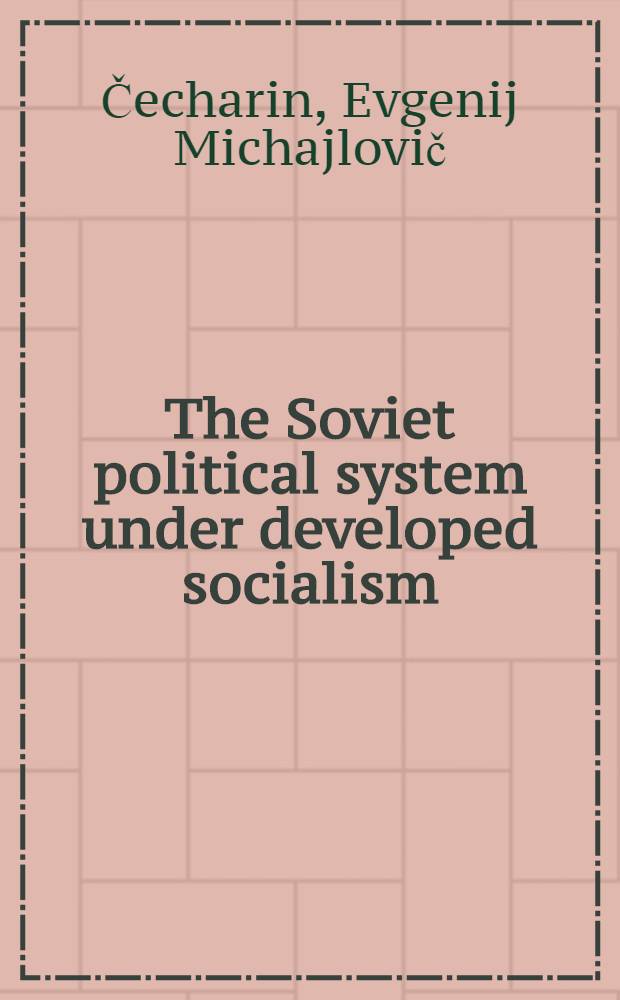 The Soviet political system under developed socialism : Transl. from the Russ.