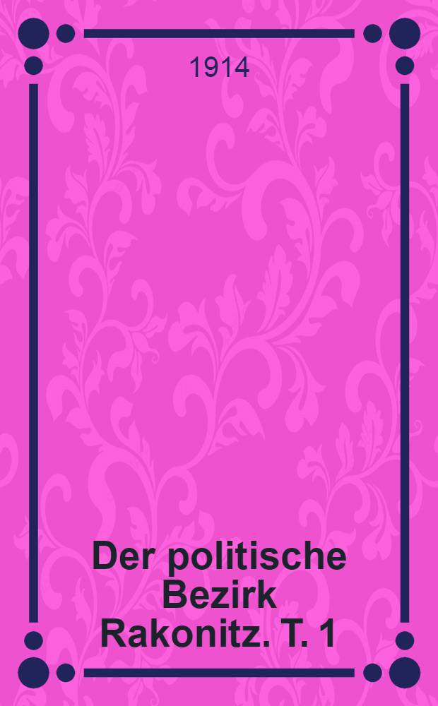 Der politische Bezirk Rakonitz. T. 1 : Burg Pürgkitz