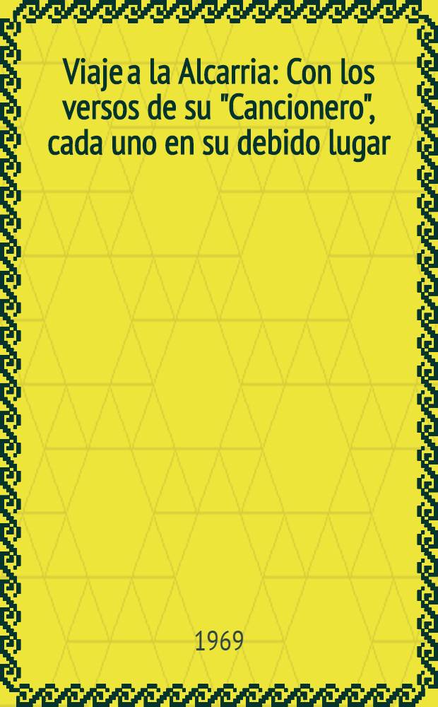 Viaje a la Alcarria : Con los versos de su "Cancionero", cada uno en su debido lugar